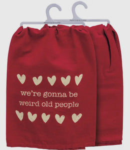 We’re Gonna Be Weird Old People Kitchen Towel